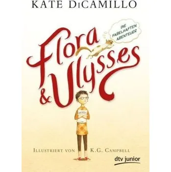 Flora und Ulysses - Die fabelhaften Abenteuer - Kate DiCamillo