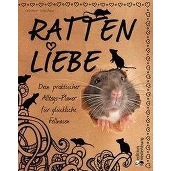 Rattenliebe - Dein praktischer Alltags-Planer für glückliche Fellnasen - Oblasser, Carla