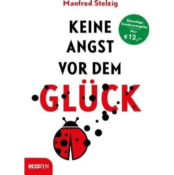 Keine Angst vor dem Glück - Stelzig, Manfred
