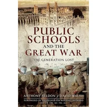 Public Schools and the Great War - Seldon Anthony, Snowdon Peter [EN] (2018, Brožovaná / brožovaná, Pen & Sword Books Ltd)