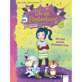 Lilo von Finsterburg - Zaubern verboten! (1). Der total geniale Rückwärts-Trick - Lott, Anna [DE] (2019, Vázaná, Arena Verlag GmbH)