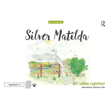 Silver Matilda - Lightfoot, Louise
