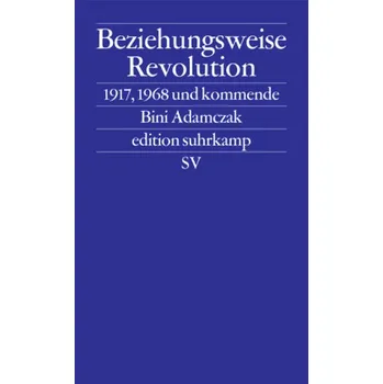 Beziehungsweise Revolution - Adamczak, Bini
