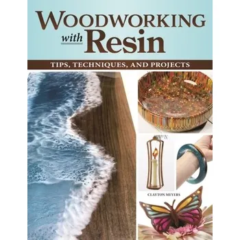 Woodworking with Resin - Meyers, Clayton