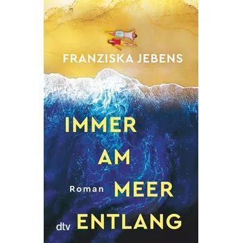 Immer am Meer entlang - Jebens, Franziska