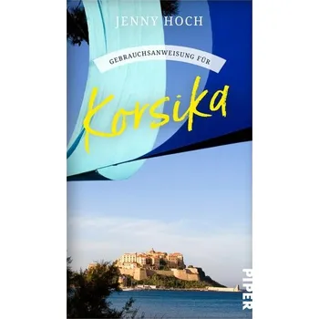 Literární cestopis Gebrauchsanweisung für Korsika - Hoch, Jenny [DE] (2023, Brožovaná, Piper Verlag GmbH)