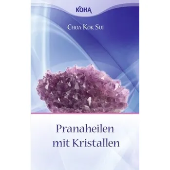 Pranaheilen mit Kristallen - Choa Kok Sui