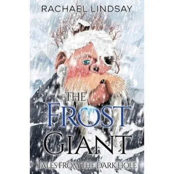 Tales from the Dark Hole - The Frost Giant - Lindsay, Rachael