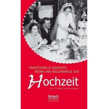 Traditionelle Gedichte, Reden und Rollenspiele zur Hochzeit - Wittmann, C. F.