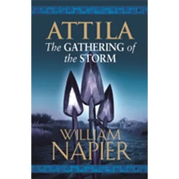 Attila: The Gathering of the Storm - William Napier