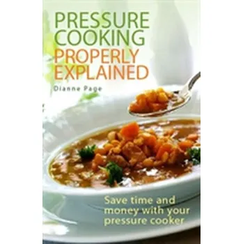 Pressure Cooking Properly Explained - Page, Dianne