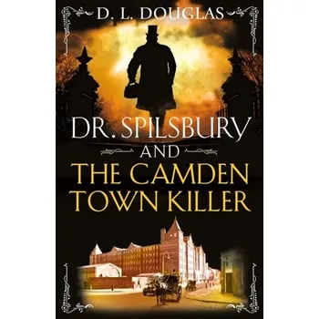 Dr. Spilsbury and the Camden Town Killer - Douglas P.