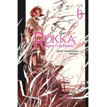 Rokka: Braves of the Six Flowers Vol. 6 (light novel) - Yamagata, Ishio