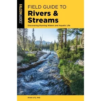 Field Guide to Rivers & Streams - Utz, Ryan, Ph.D.