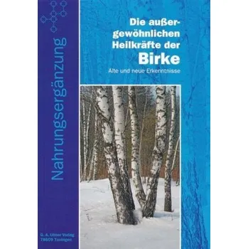 Die außergewöhnlichen Heilkräfte der Birke - Ulmer, Günter A.
