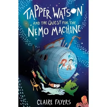 Tapper Watson and the Quest for the Nemo Machine - Fayers, Claire (Author)