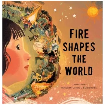Příroda Fire Shapes the World - Cooke, Joanna