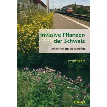 Příroda Invasive Pflanzen der Schweiz - Weber, Ewald