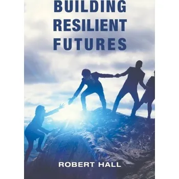 Populárně naučná literatura pro dospělé Building Resilient Futures - Robert Lee Hall