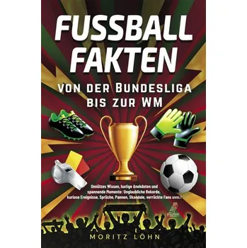Fußballfakten - von der Bundesliga bis zur WM - Löhn, Moritz