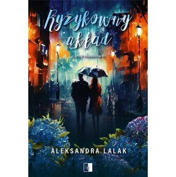 Złączeni pragnieniem T.1 Ryzykowny układ - Aleksandra Lalak