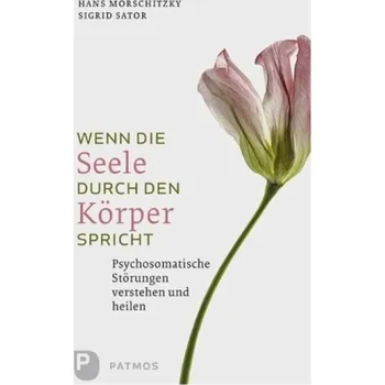 Wenn die Seele durch den Körper spricht - Hans Morschitzky