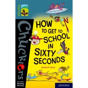 Cizí jazyk Oxford Reading Tree TreeTops Chucklers: Oxford Level 19: How to Get to School in 60 Seconds - Jones, Gareth