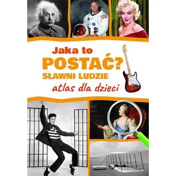 Encyklopedie Jaka to postać? Sławni ludzie. Atlas dla dzieci - Górski Jarosław