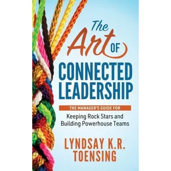 The Art of Connected Leadership - Toensing, Lyndsay K. R.