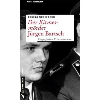 Literární biografie Der Kirmesmörder - Jürgen Bartsch - Schleheck, Regina