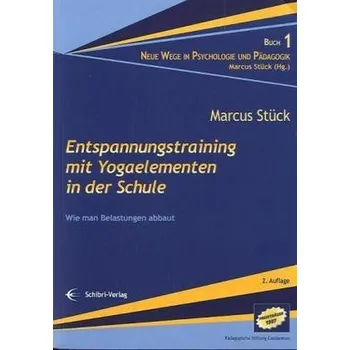 Entspannungstraining mit Yogaelementen in der Schule - Stück, Marcus