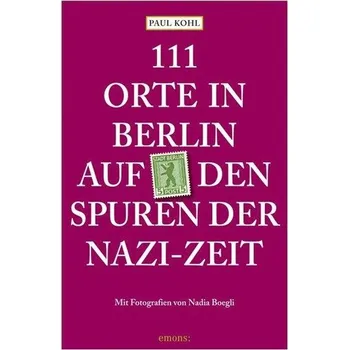 Cestování 111 Orte in Berlin auf den Spuren der Nazi-Zeit - Kohl, Paul [DE] (2023, Brožovaná, Emons Verlag)