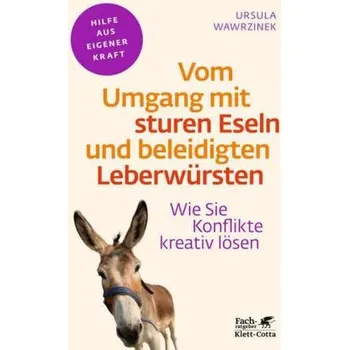 Vom Umgang mit sturen Eseln und beleidigten Leberwürsten - Wawrzinek, Ursula