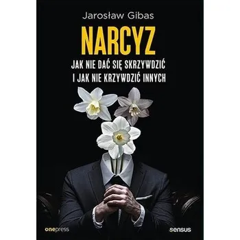 Narcyz. Jak nie dać się skrzywdzić.. - Gibas Jarosław