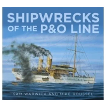 Shipwrecks of the P&O Line - Warwick, Sam; Roussel, Mike