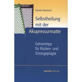 Selbstheilung mit der Akupressurmatte - Harnisch, Günter