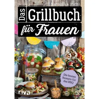 Das Grillbuch für Frauen - Pichl, Veronika