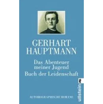 Literární biografie Das Abenteuer meiner Jugend. Buch der Leidenschaft - Hauptmann, Gerhart
