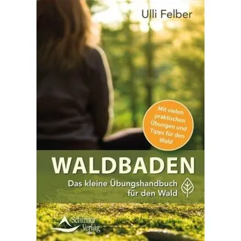 Das kleine Buch zum Waldbaden - Felber, Ulli