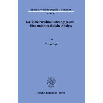 Das Netzwerkdurchsetzungsgesetz - Eine unionsrechtliche Analyse. - Vogt, Verena
