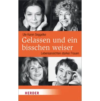 Gelassen und ein bisschen weiser - Seggelke, Ute K.