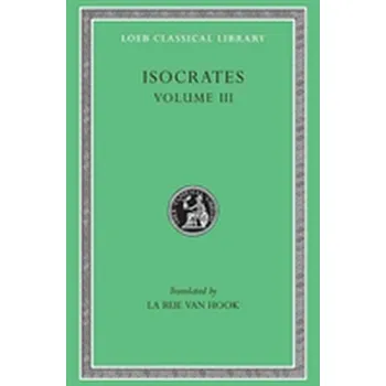 Evagoras. Helen. Busiris. Plataicus. Concerning the Team of Horses. Trapeziticus. Against Callimachus. Aegineticus. Agai - Isocrates
