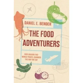 The Food Adventurers - Bender, Daniel E.