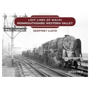 Lost Lines: Monmouthshire Western Valley - Lloyd, Geoffrey (Professor of Ancient Philosophy and Science, University of Cambridge)