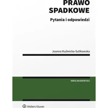 Prawo spadkowe. Pytania i odpowiedzi - Kuźmicka-Sulikowska Joanna