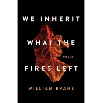 We Inherit What the Fires Left - Evans, Frederick William