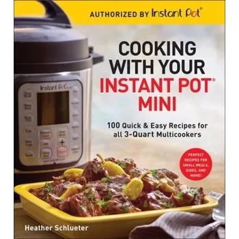 Cooking with your Instant Pot (R) Mini - Schlueter, Heather