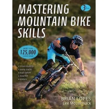 Mastering Mountain Bike Skills 3rd Edition - Lopes, Brian