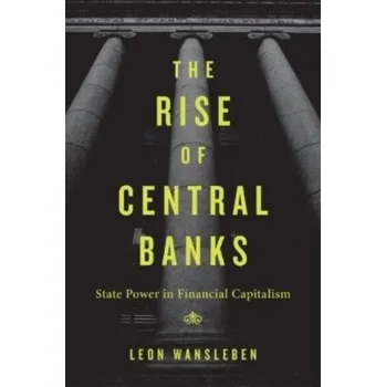 The Rise of Central Banks - Wansleben, Leon