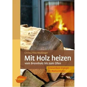 Mit Holz heizen - Klus-Neufanger, Christa